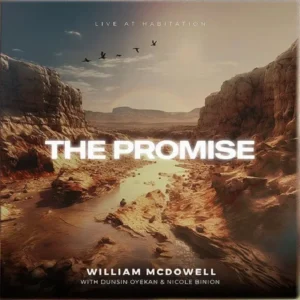 Download Mp3- The Promise – William McDowell ft. Dunsin Oyekan & Nicole Binion ( Video + Lyrics)