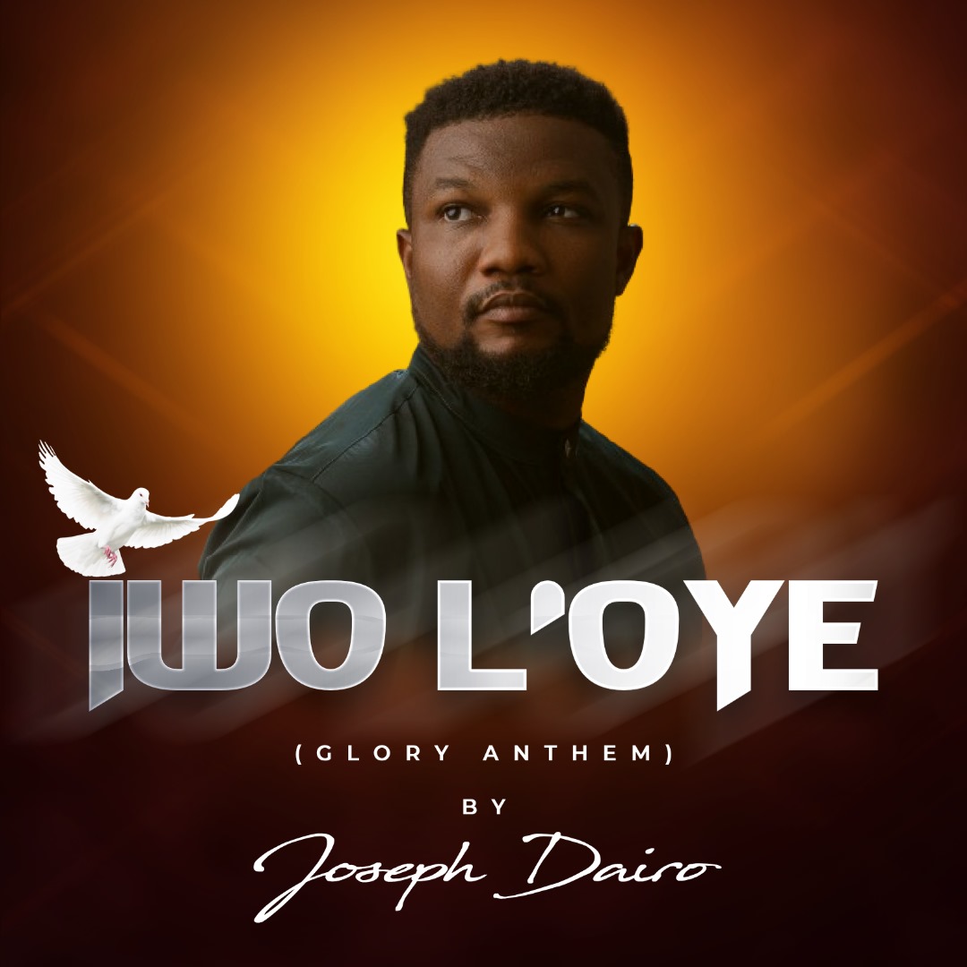 Download Mp3: Joseph Dairo - Iwo L'oye (Glory Anthem) + Lyrics ...